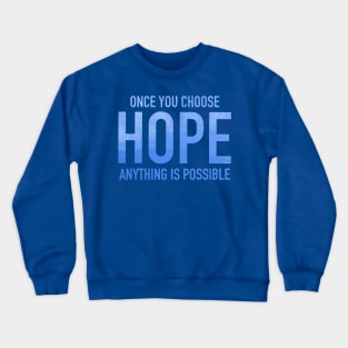 only you choose hope anything is possible Crewneck Sweatshirt